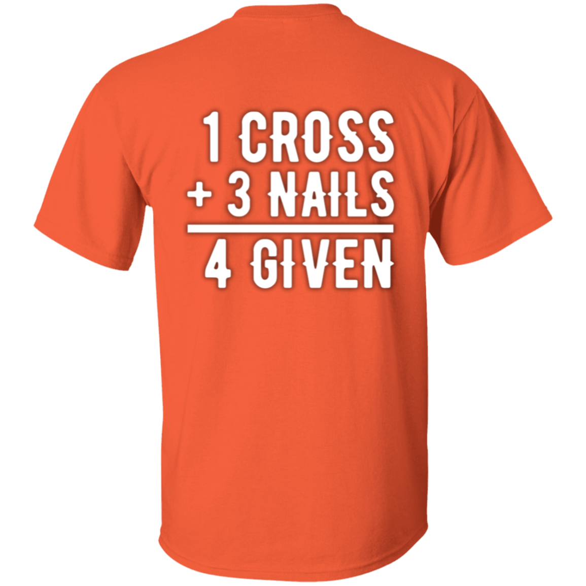 1 Cross, 3 Nails, 4 Given Christian Jesus Love T-Shirt