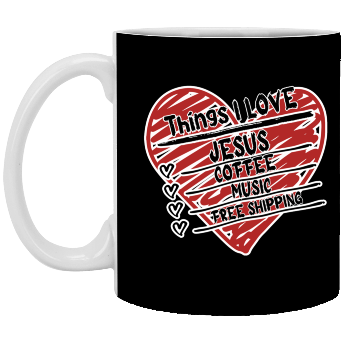 Things I LOVE Jesus, Coffee, Music, Free Shipping 11oz White Mug