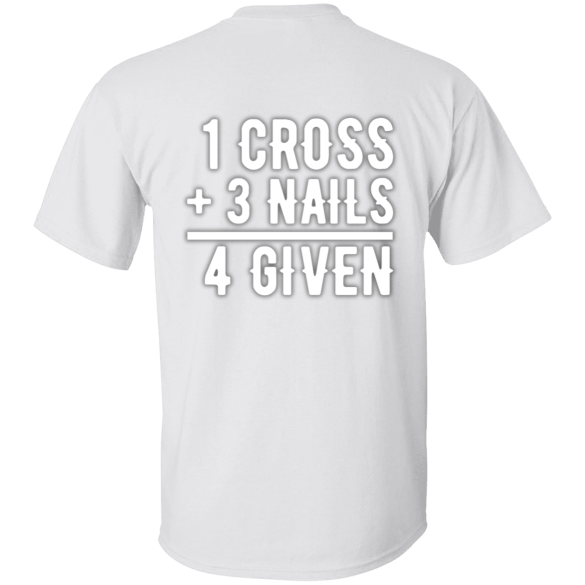 1 Cross, 3 Nails, 4 Given Christian Jesus Love Full Front T-Shirt