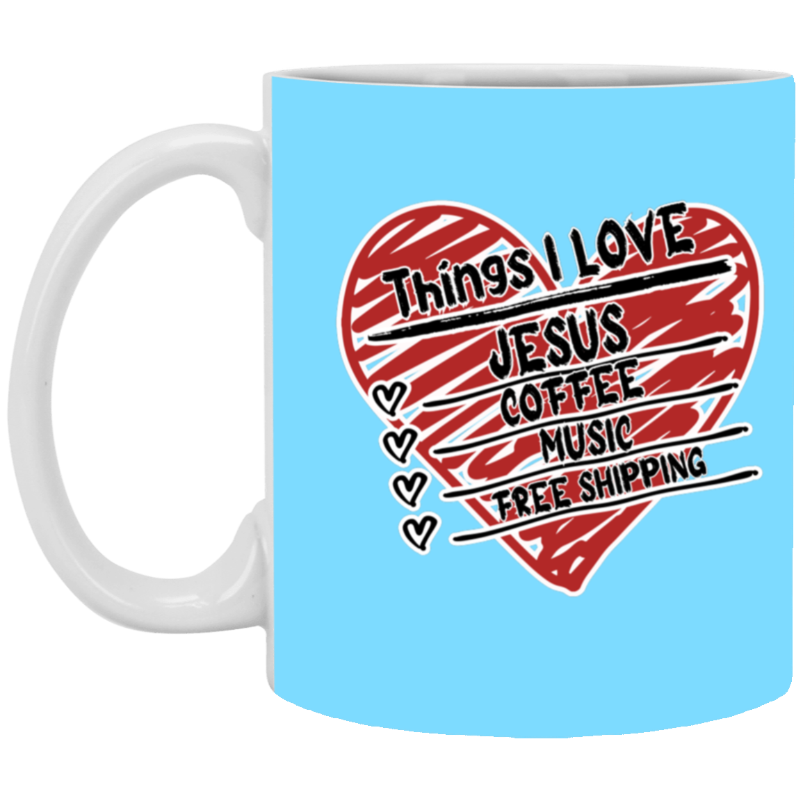 Things I LOVE Jesus, Coffee, Music, Free Shipping 11oz White Mug