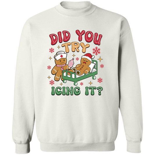 DID YOU TRY ICING IT CHRISTMAS GINGERBREAD  Crewneck Pullover Sweatshirt