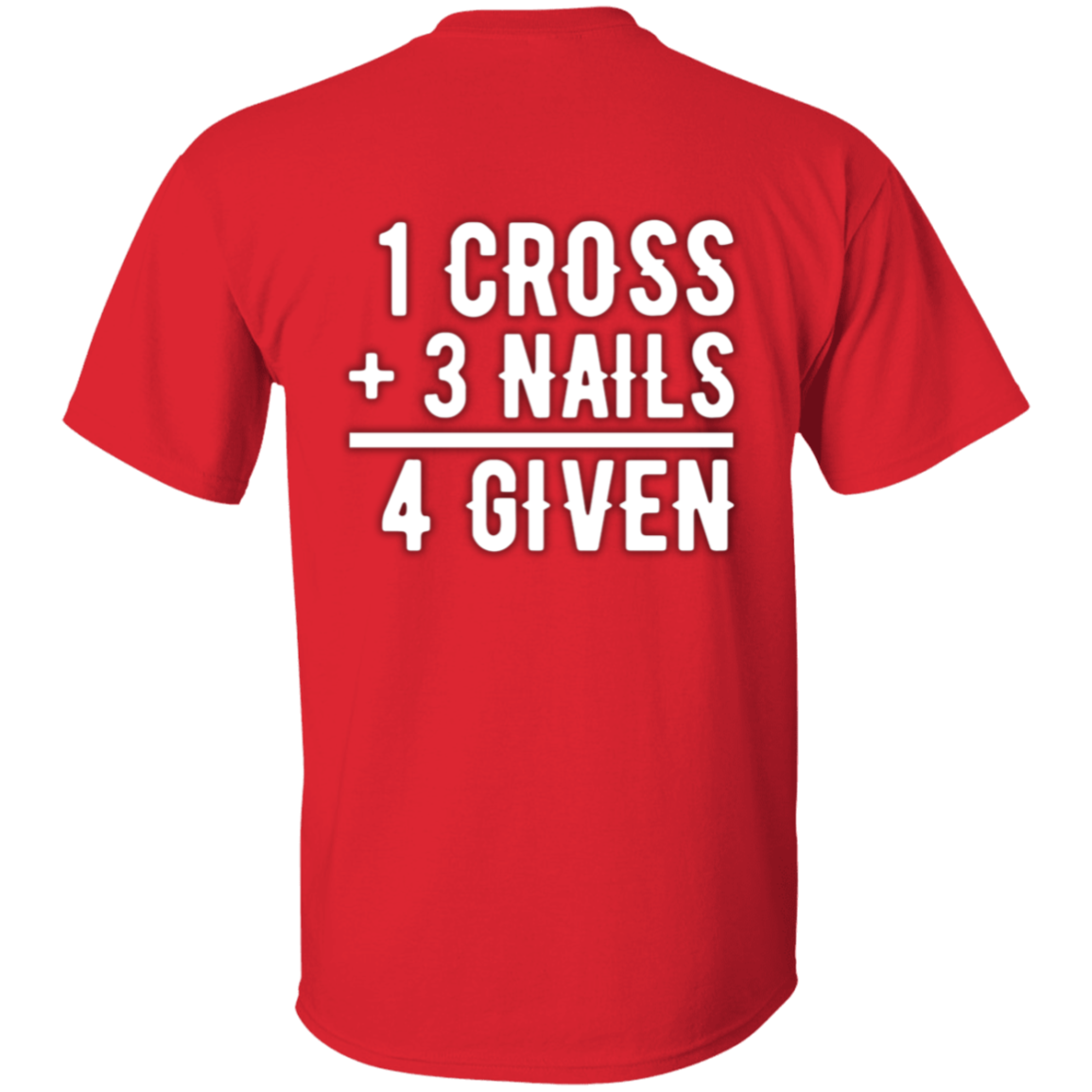 1 Cross, 3 Nails, 4 Given Christian Jesus Love Full Front T-Shirt