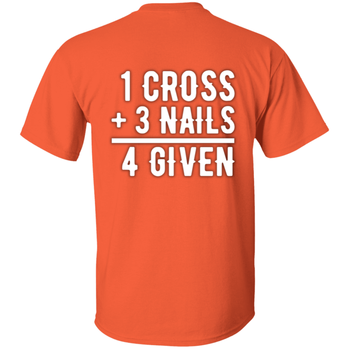 1 Cross, 3 Nails, 4 Given Christian Jesus Love Full Front T-Shirt