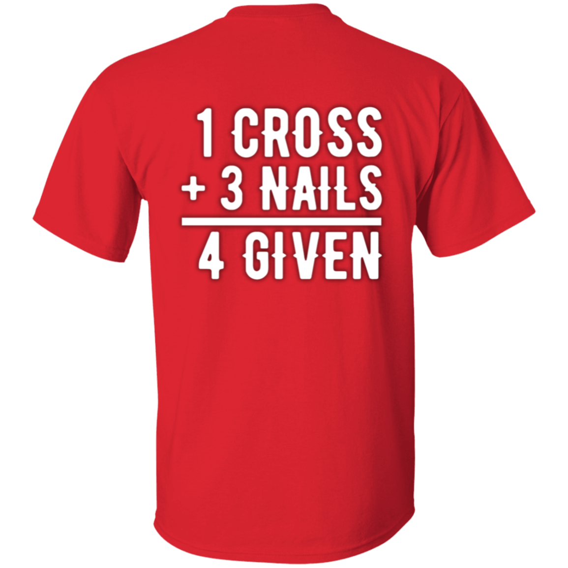 1 Cross, 3 Nails, 4 Given Christian Jesus Love T-Shirt