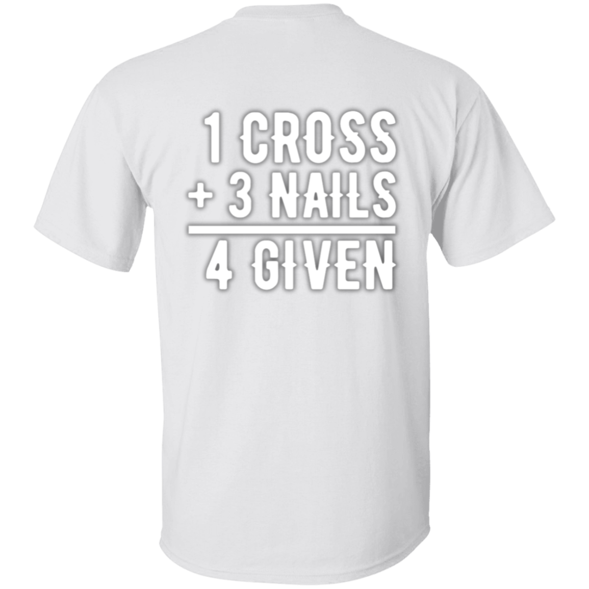 1 Cross, 3 Nails, 4 Given Christian Jesus Love T-Shirt