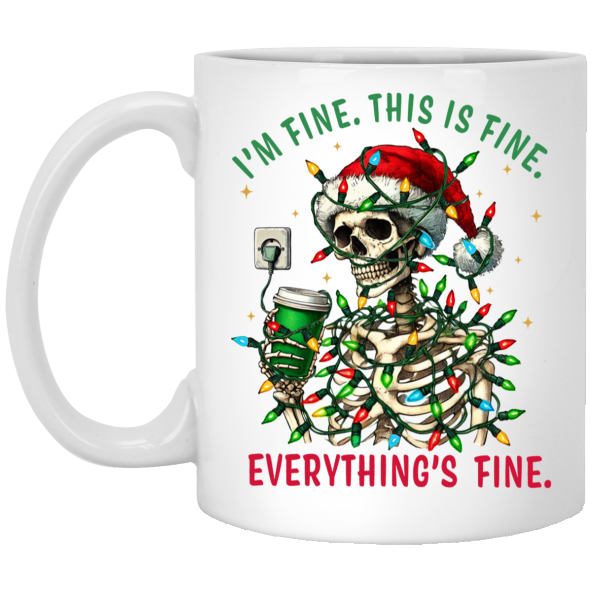 "I'M FINE. THIS IS FINE. EVERYTHING'S FINE" CHRISTMAS HOLIDAY SKELETON WITH COFFEE 11oz White Mug