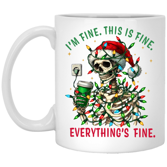 "I'M FINE. THIS IS FINE. EVERYTHING'S FINE" CHRISTMAS HOLIDAY SKELETON WITH COFFEE 11oz White Mug