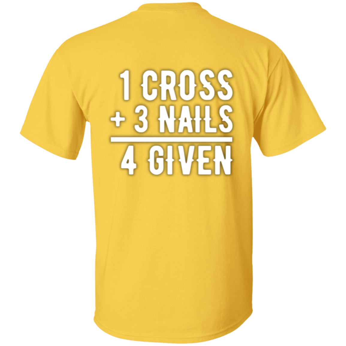 1 Cross, 3 Nails, 4 Given Christian Jesus Love Full Front T-Shirt