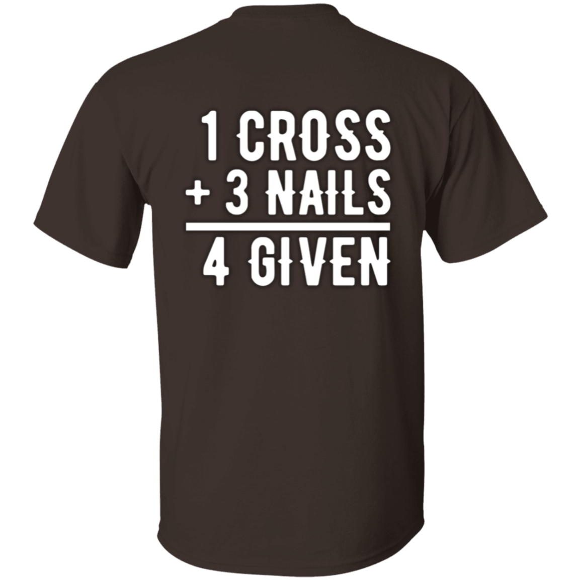 1 Cross, 3 Nails, 4 Given Christian Jesus Love T-Shirt