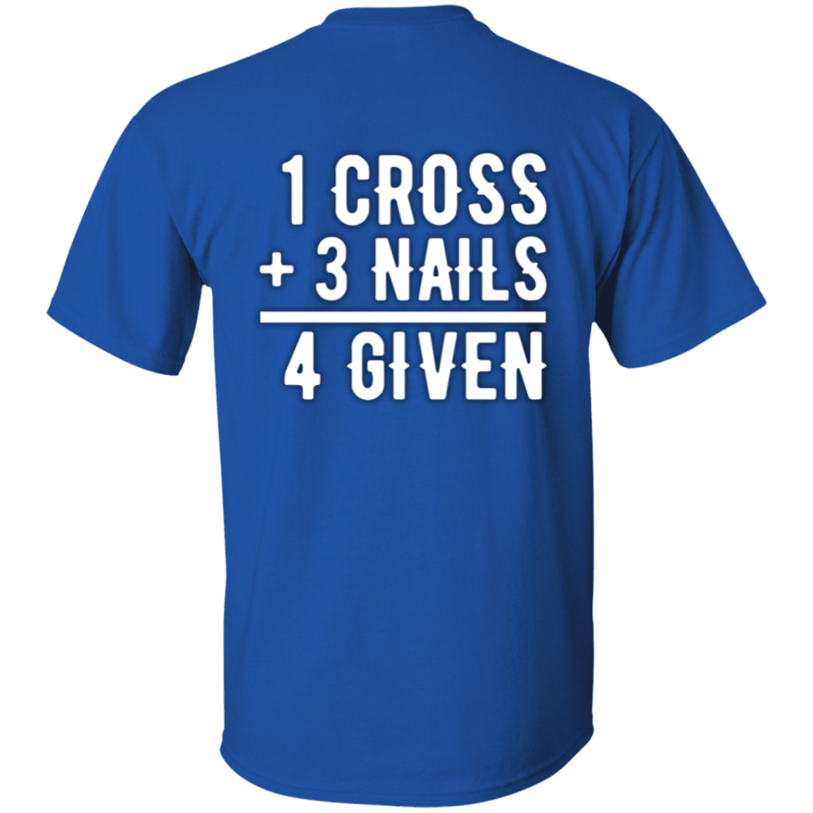 1 Cross, 3 Nails, 4 Given Christian Jesus Love T-Shirt