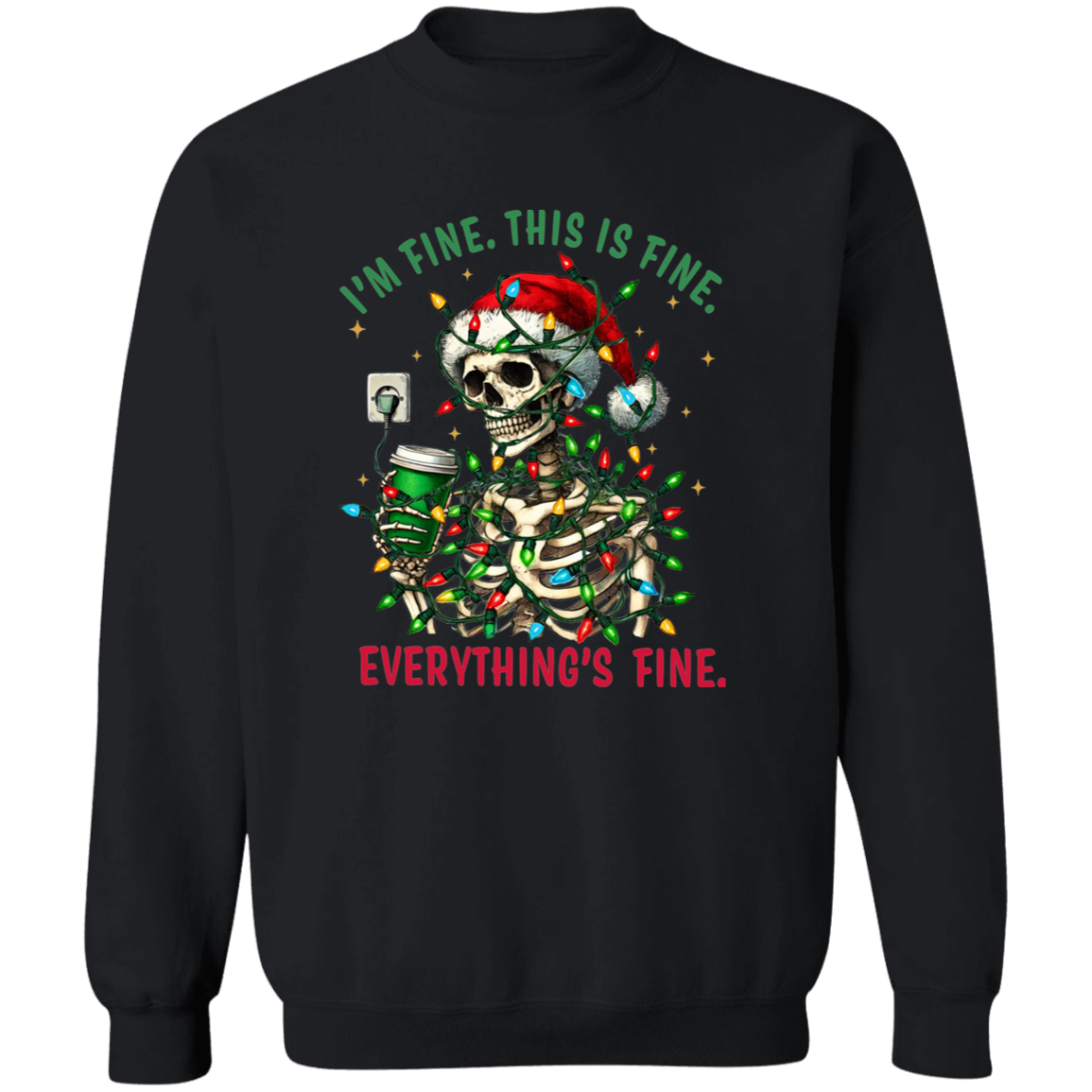 "I'M FINE. THIS IS FINE. EVERYTHING'S FINE" CHRISTMAS HOLIDAY SKELETON WITH COFFEE Crewneck Pullover Sweatshirt