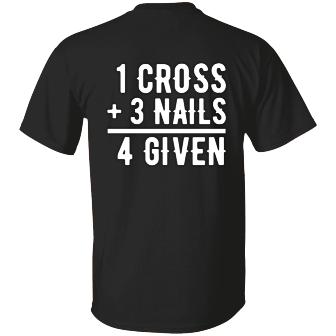 1 Cross, 3 Nails, 4 Given Christian Jesus Love T-Shirt