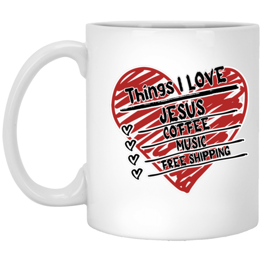 Things I LOVE Jesus, Coffee, Music, Free Shipping 11oz White Mug