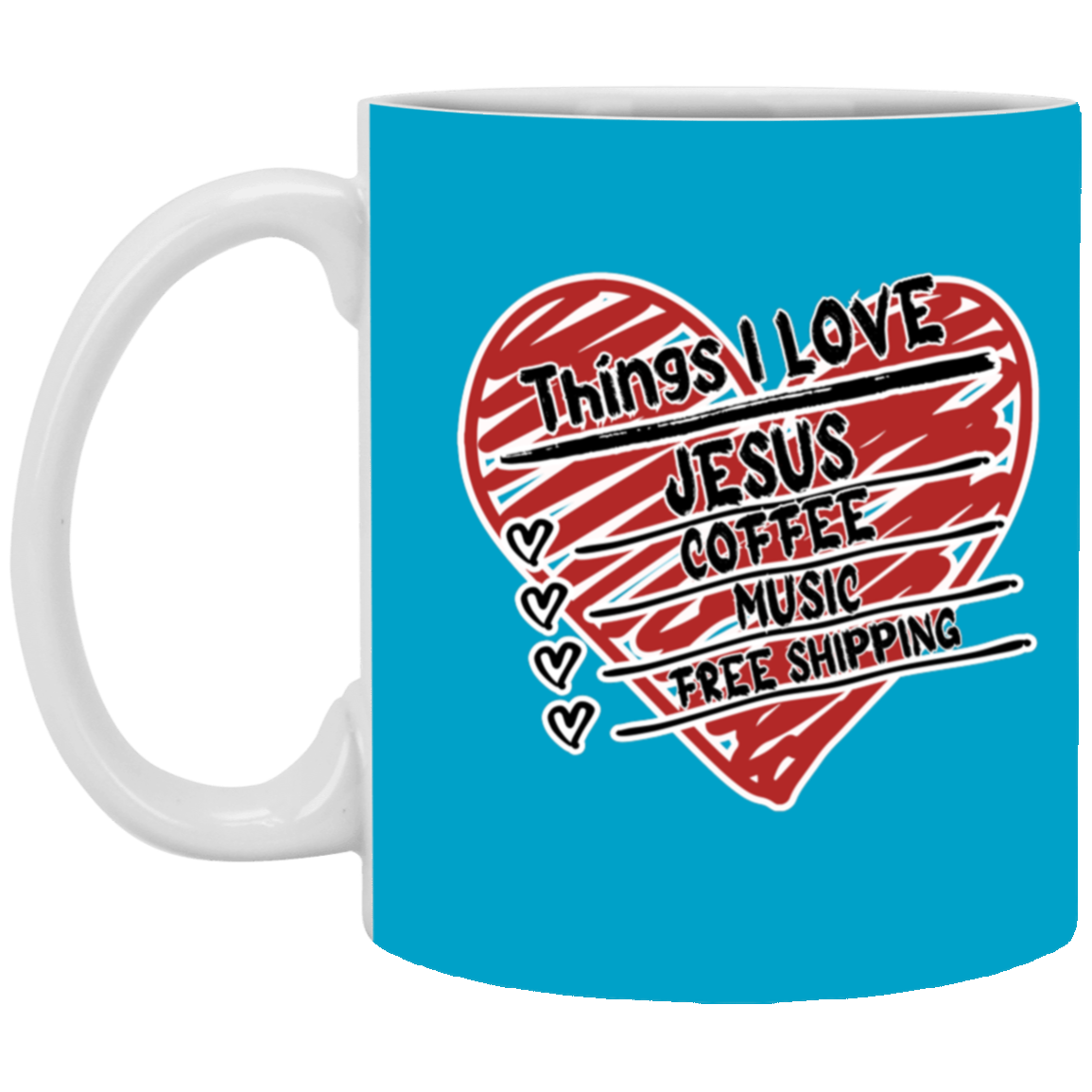 Things I LOVE Jesus, Coffee, Music, Free Shipping 11oz White Mug